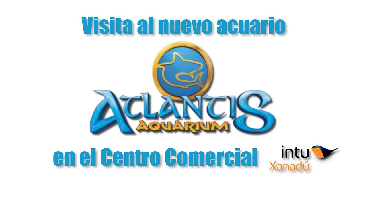 Atlantis Aquarium. Visita 4K UHD al nuevo acuario de Intu Xanadú.