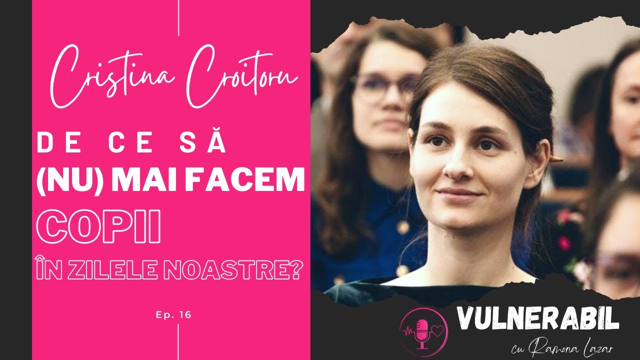 De ce să (nu) mai facem copii în zilele noastre? :: CRISTINA CROITORU [Ep 16] | VULNERABIL Podcast