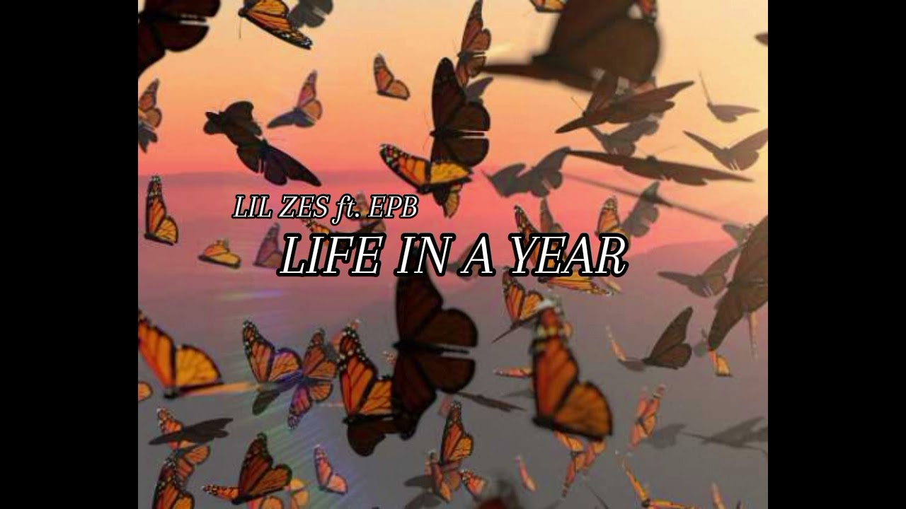 LIL ZES & EPB - LIFE IN A YEAR
