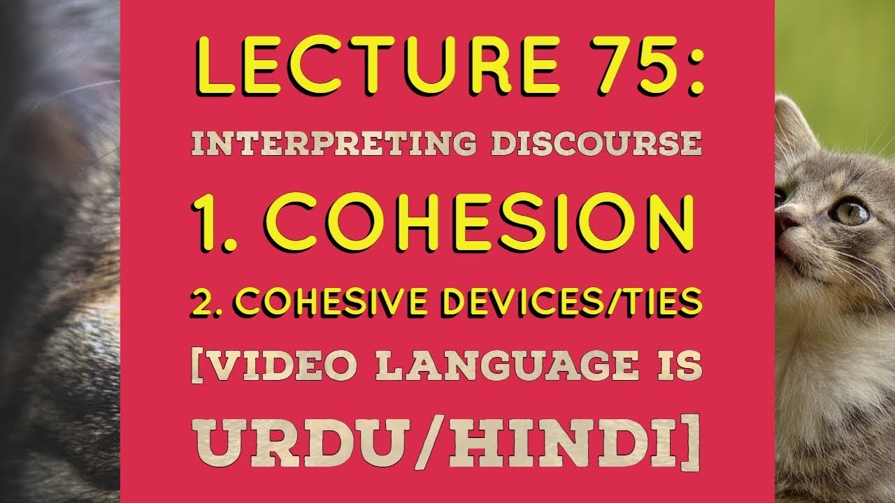 Lecture 75 | Interpreting Discourse | What is Cohesion and Cohesive Devices | [ Urdu/Hindi ]
