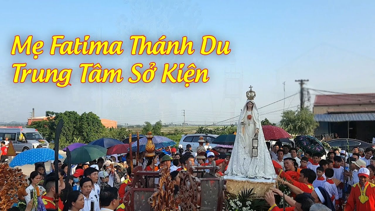 Trung Tâm Hành Hương Các Thánh Tử Đạo Sở Kiện đón Đức Mẹ Fatima Thánh Du - 17/5/2019