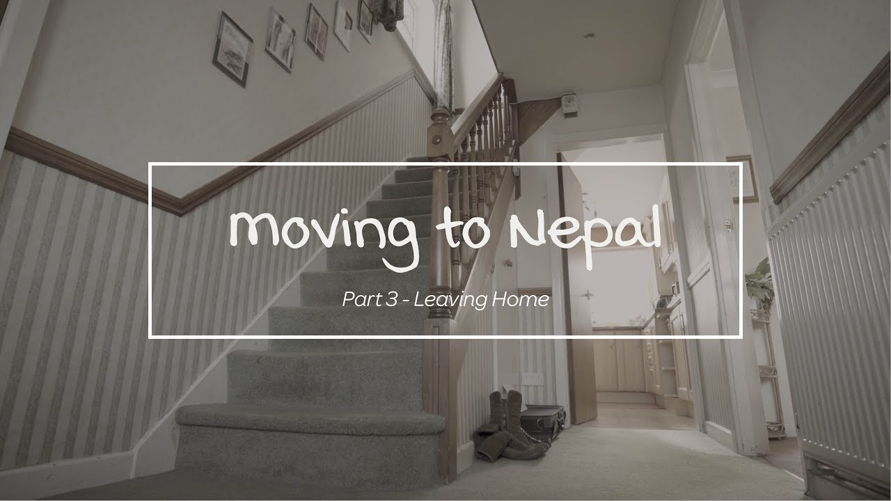 Moving to Nepal: Part 3 - Leaving Home