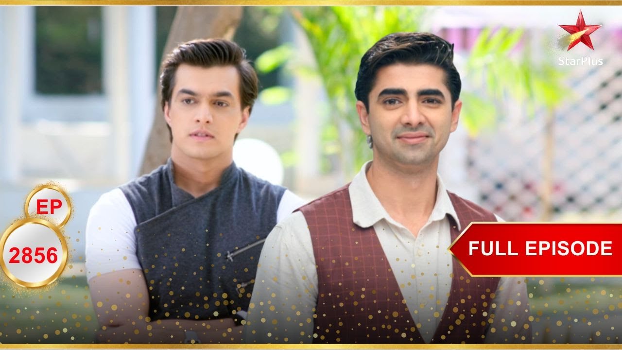 Naksh Kartik से नफरत करता है! | Full Ep. 2856 | Yeh Rishta Kya Kehlata Hai