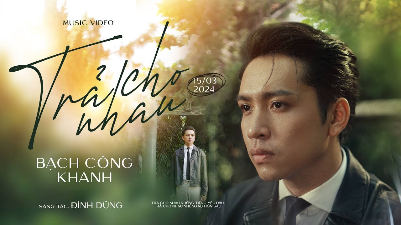 TRẢ CHO NHAU - Bạch C&ocirc;ng Khanh x Đ&igrave;nh Dũng | OFFICIAL MV