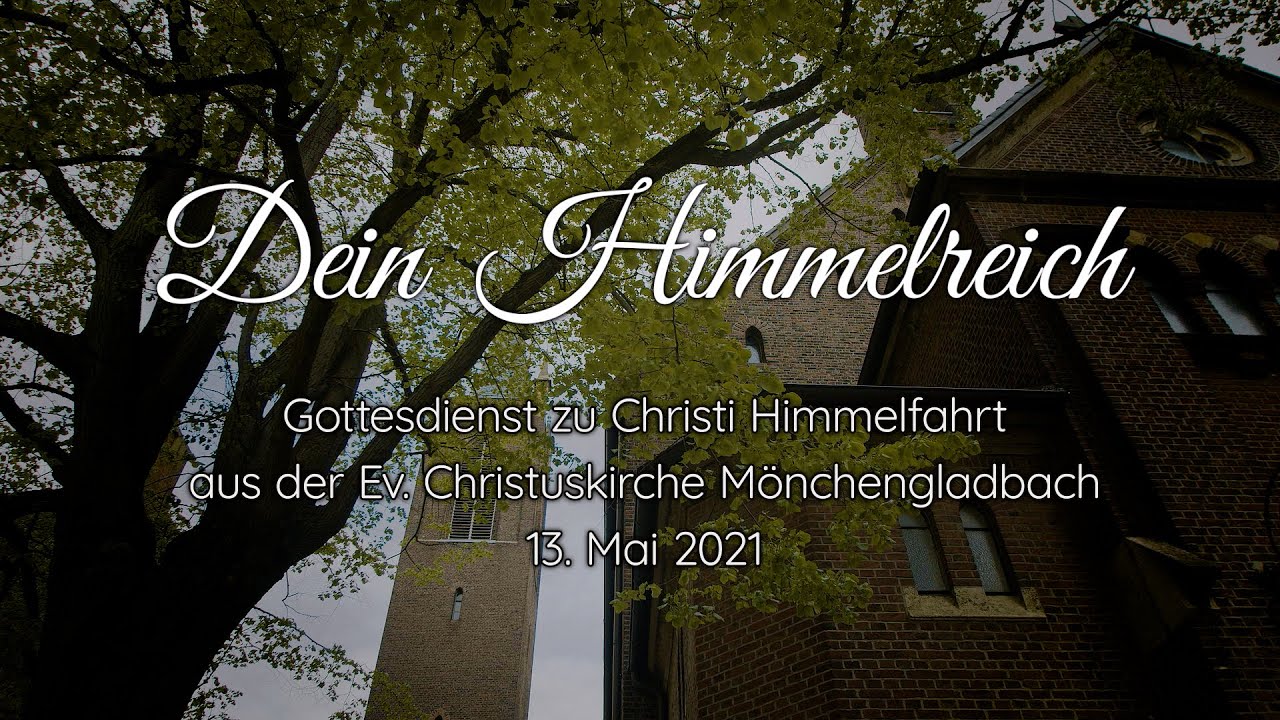 »Dein Himmelreich. Himmelfahrtsgottesdienst  aus der Ev. Christuskirche in Mönchengladbach«