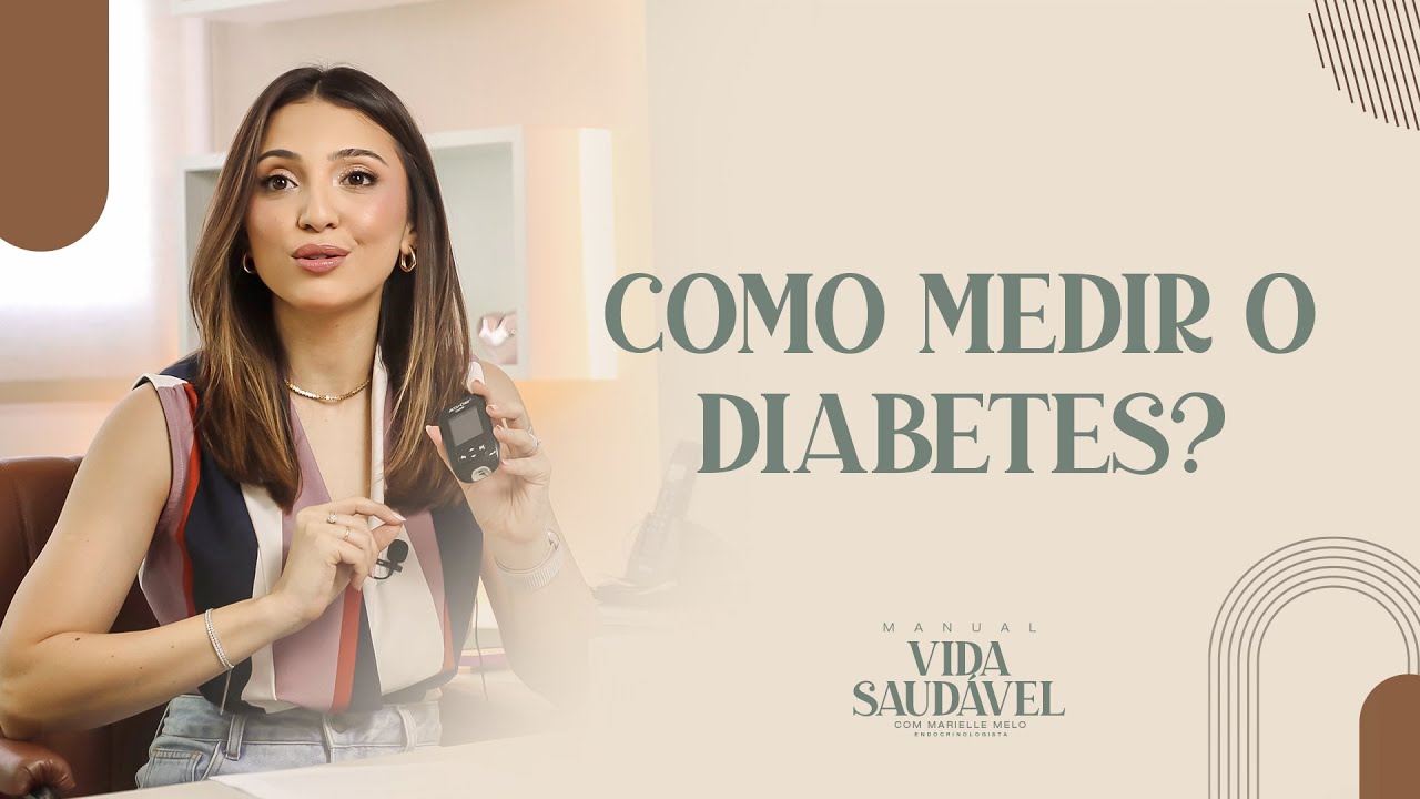 COMO MEDIR O DIABETES? - Marielle Melo - Endocrinologista