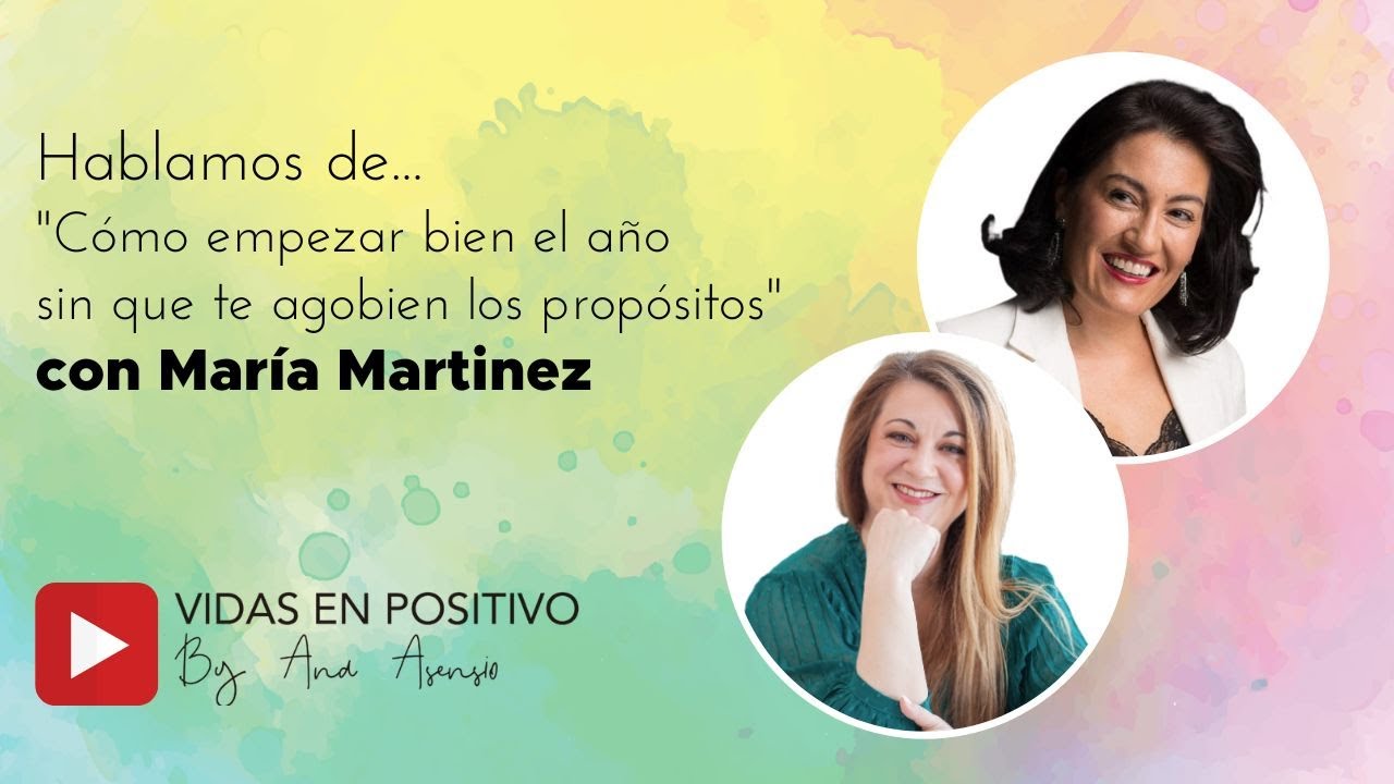 Charlando con María Martinez sobre CÓMO EMPEZAR BIEN EL AÑO | Club Vidas en positivo de Ana Asensio