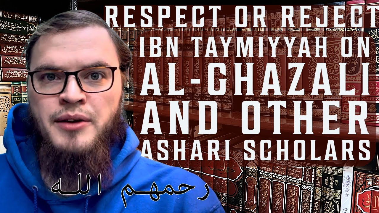Respect or Reject? Ibn Taymiyyah’s View on Al-Ghazali & Other Ashari Scholars