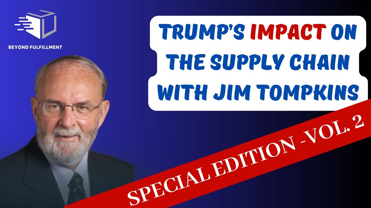 Trumps Impact on The Supply Chain with Jim Tompkins - Vol. 2