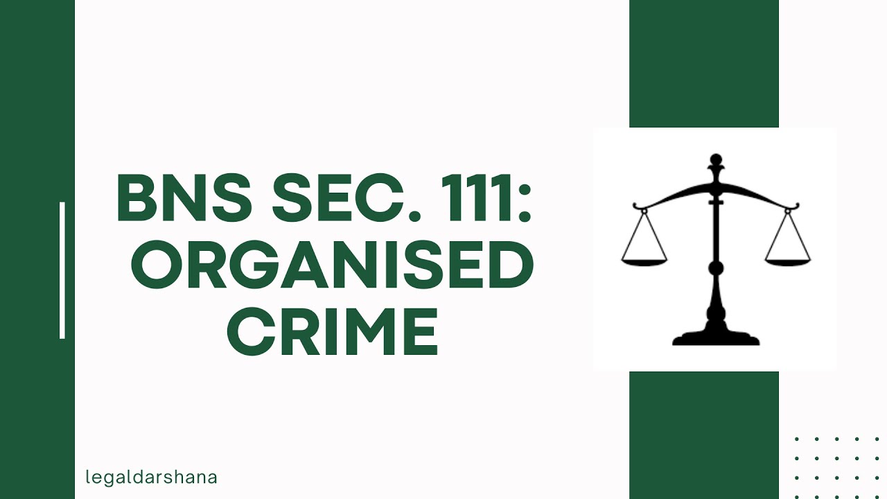 BNS SECTION 111: ORGANISED CRIME ||A NEW ADDITION TO PENAL LAW|| LEGALDARSHANA