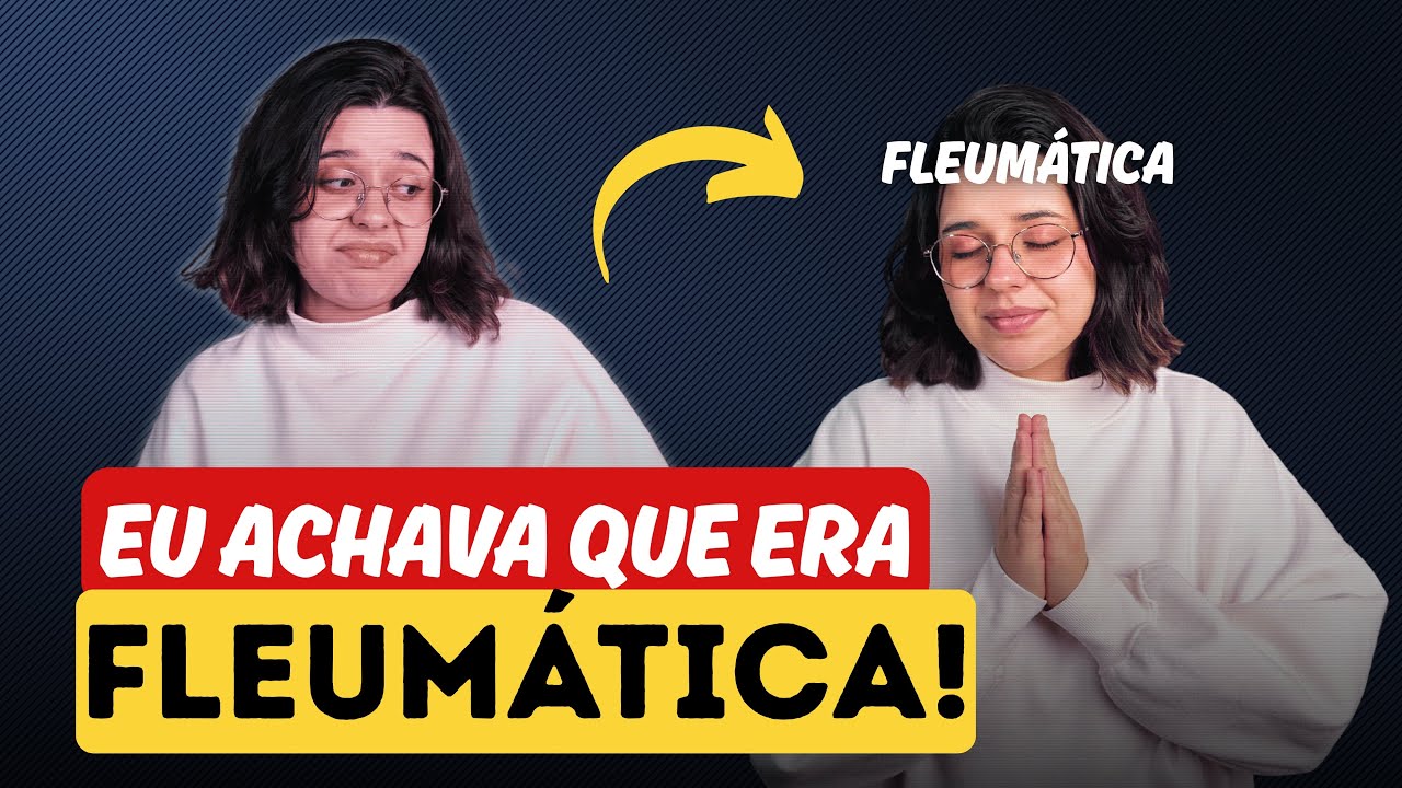 Coisas que me faziam pensar que era fleumática!