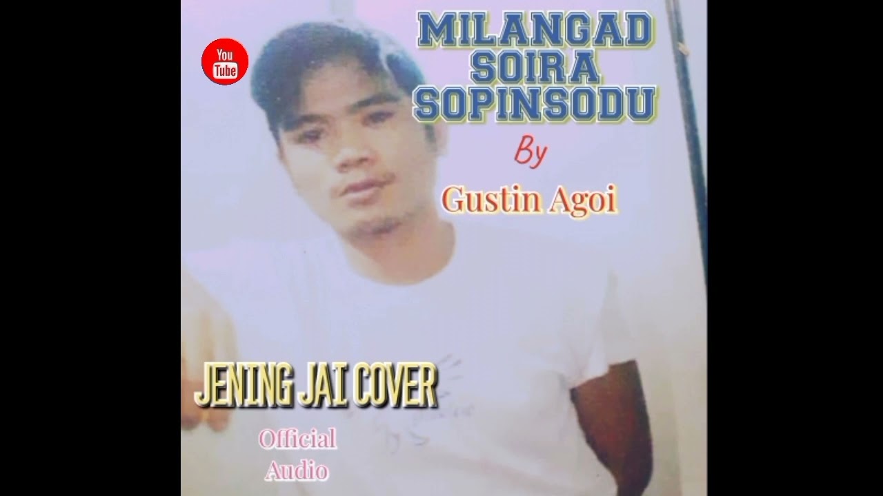 Milangad Soira Sopinsodu~Gustin Agoi[Cover:Jening Jai~Official Audio