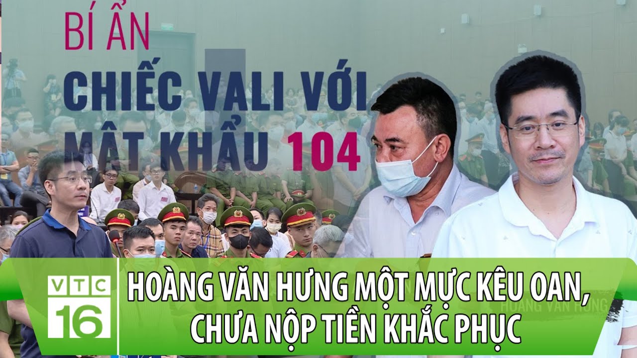 Bị cáo Hoàng Văn Hưng một mực kêu oan, chưa nộp tiền khắc phục vụ 