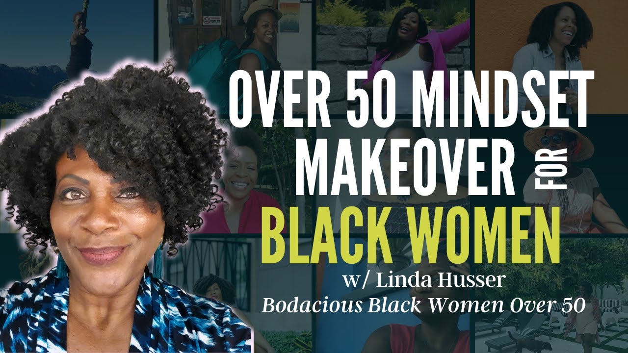 The Over 50 Mindset Makeover for Black Women w/ Linda Husser