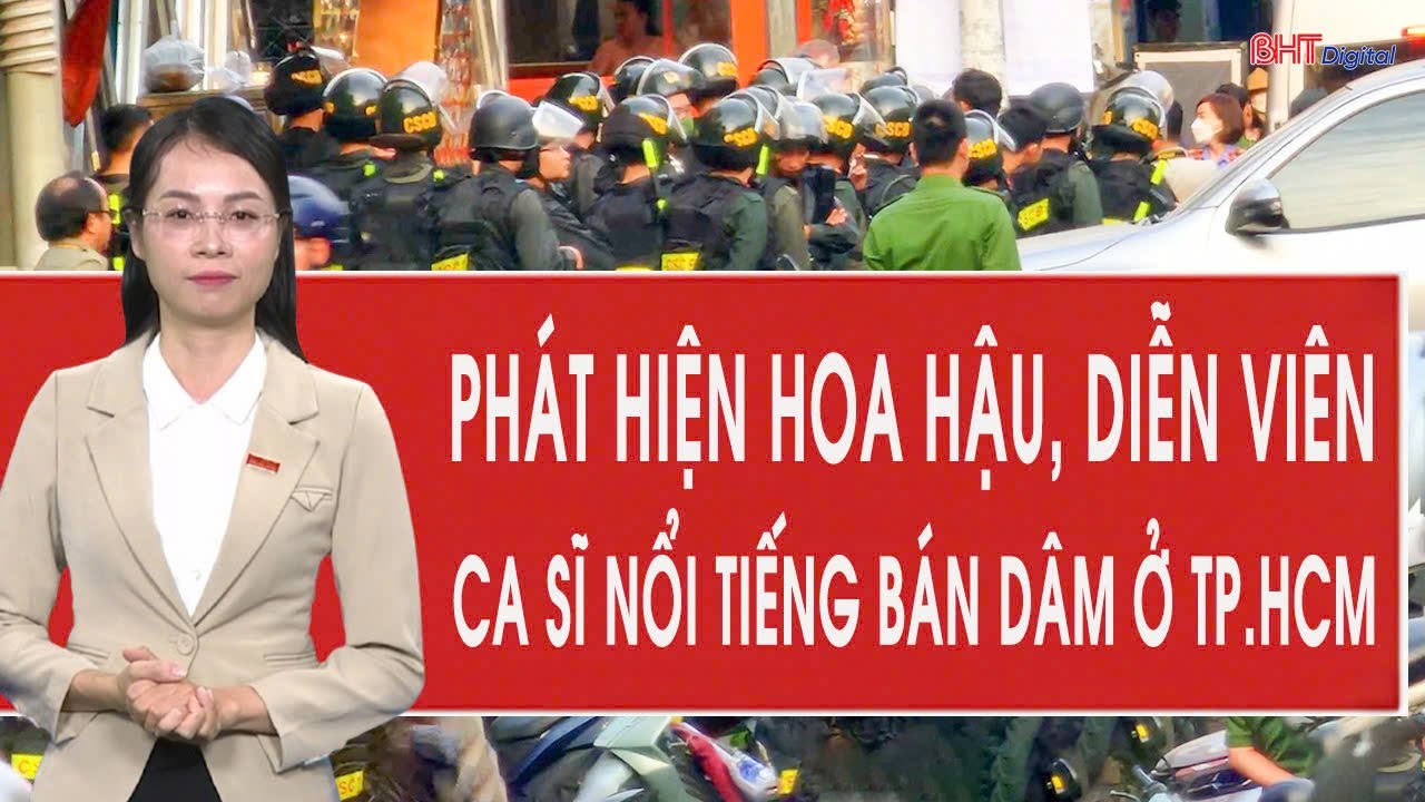 Công an TP.HCM phát hiện loạt hoa hậu, diễn viên, ca sĩ nổi tiếng bán dâm