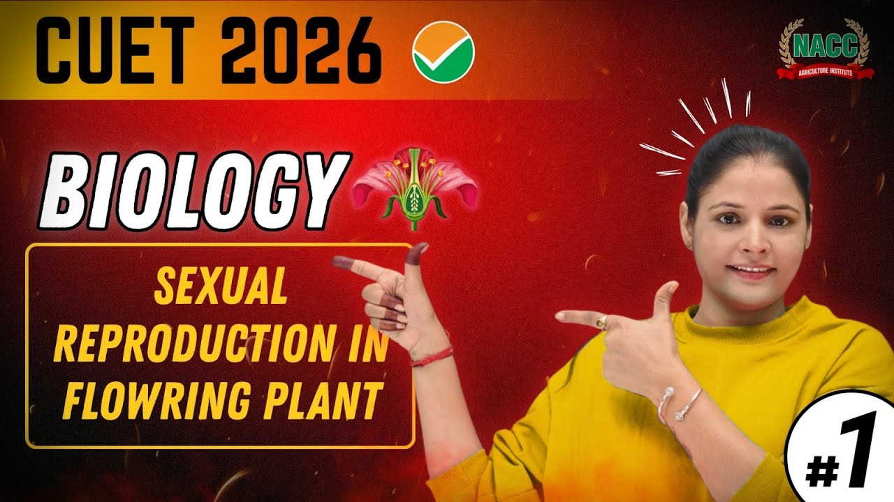 CUET 2026 Biology | Sexual Reproduction in Flowering Plants | Part - 1
