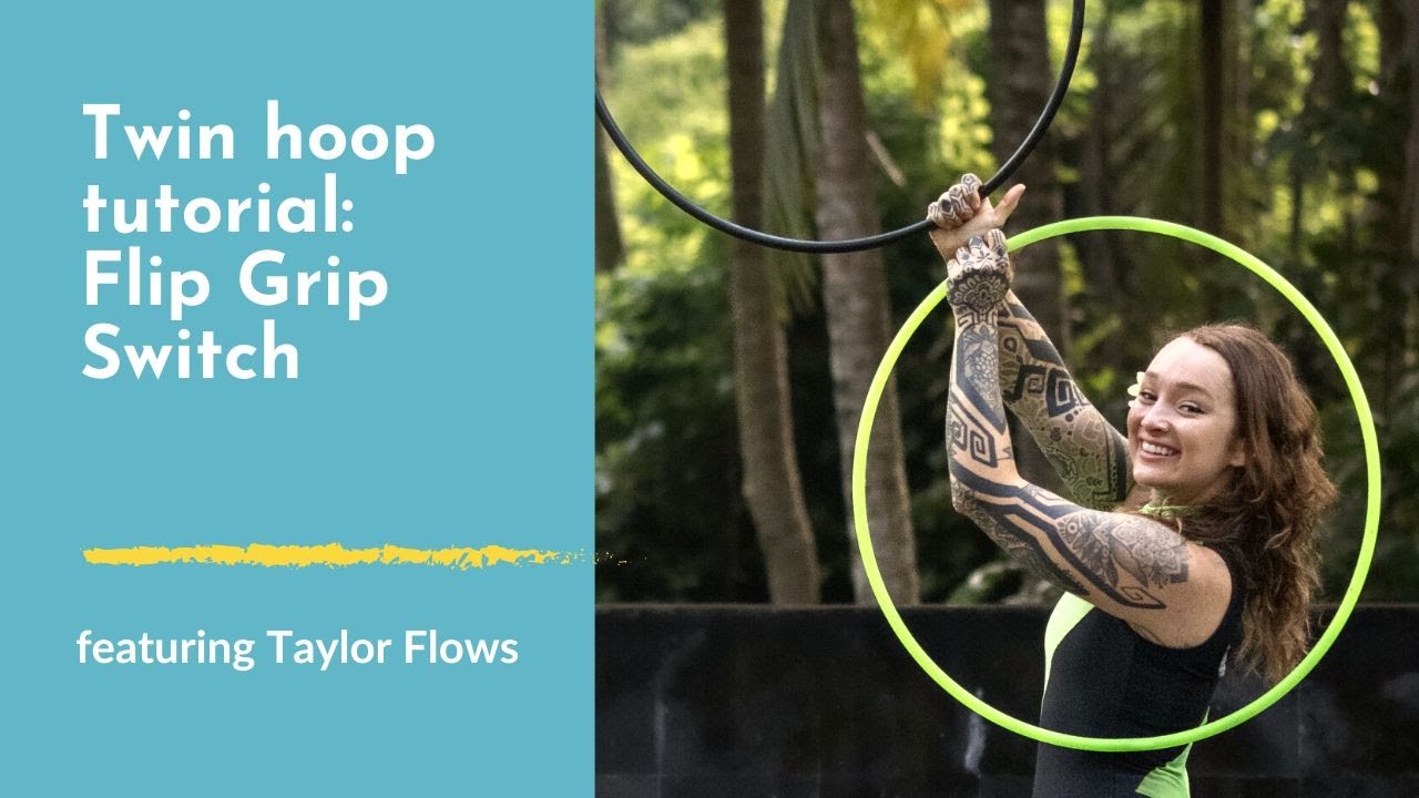 Twin Hoop Tutorial: Flip Grip Switch feat. Taylor Flows