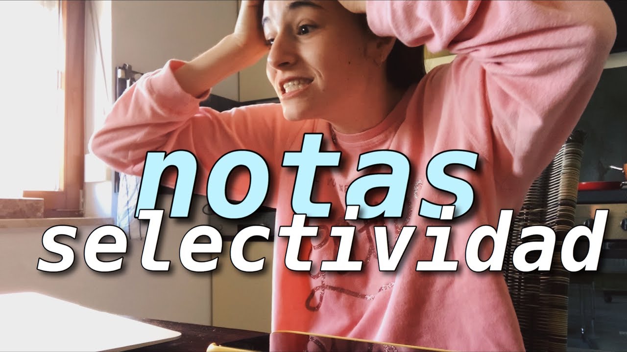 reaccionando a mis notas de selectividad