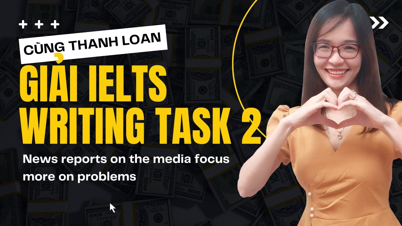 Giải IELTS Writing Task 2 | News in the media focuses on problems and emergencies | IELTS Thanh Loan