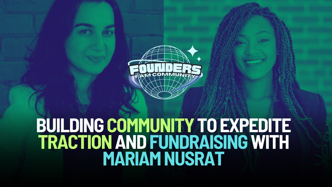 Building Community to Expedite Traction and Fundraising with Mariam Nusrat