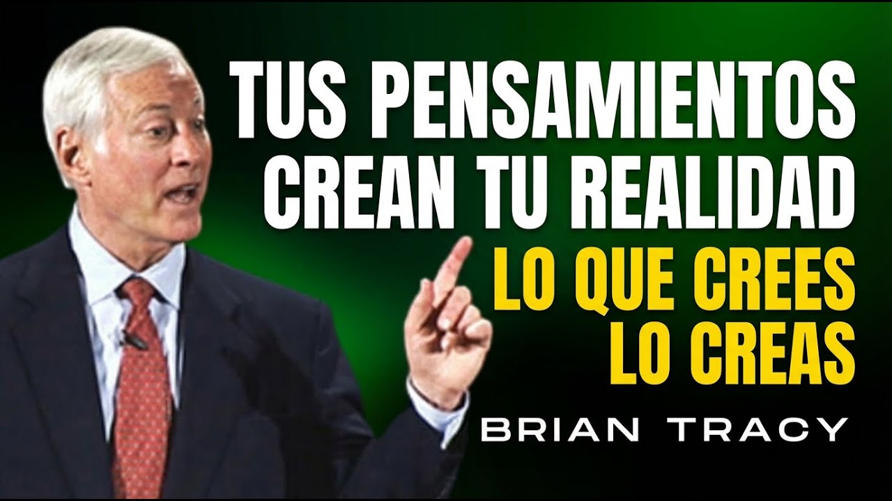 - Brian Tracy TUS PENSAMIENTOS Están CREANDO Tu REALIDAD (y no lo sabías)