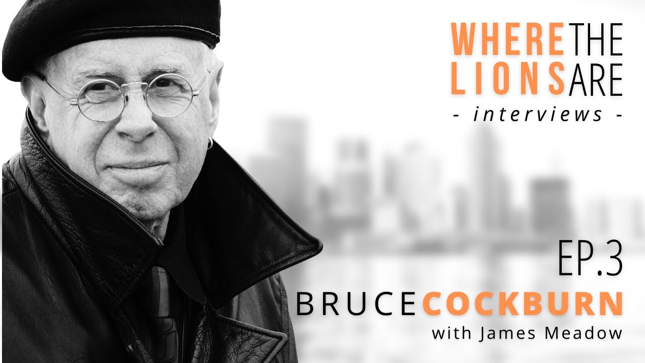 Bruce Cockburn with James Meadow  |  Where The Lions Are interviews