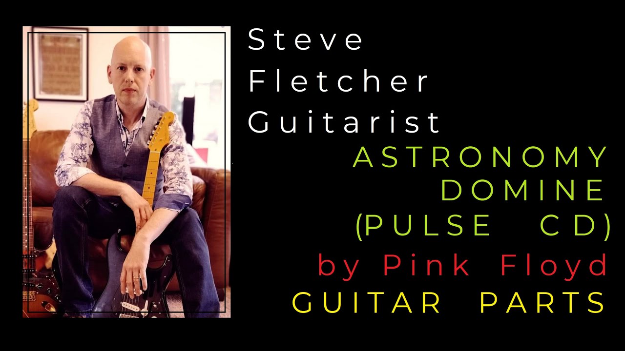 Astronomy Domine (PULSE CD) by Pink Floyd. Guitar Tuition by Steve Fletcher - Guitarist