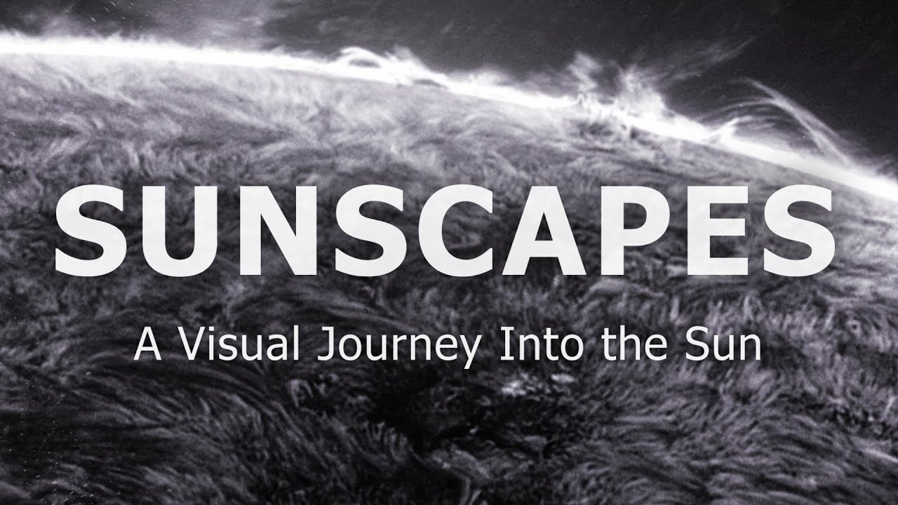 SUNSCAPES: Journey to the Surface of the Sun – Real Solar Footage