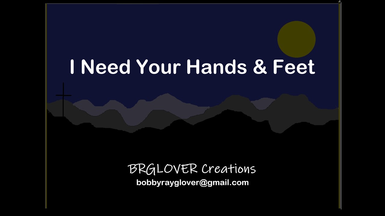 I Need Your Hands & Feet