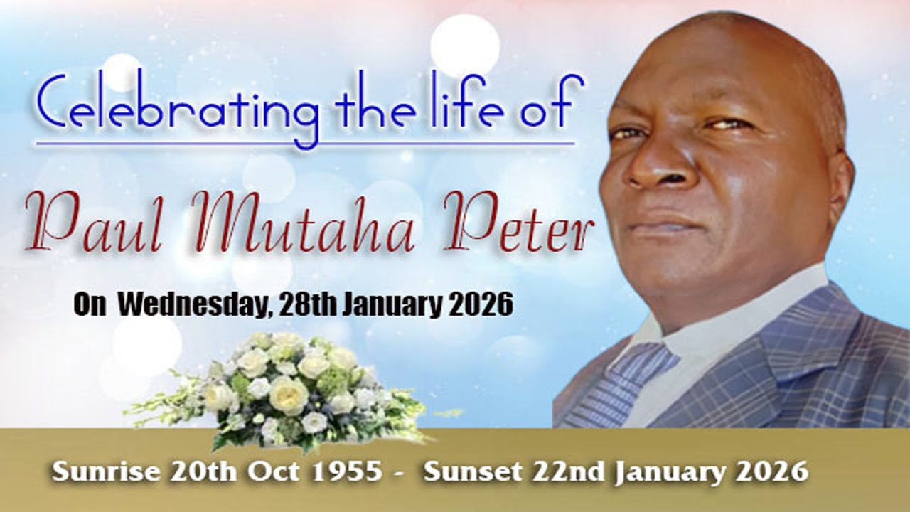 CELEBRATING THE LIFE OF PAUL MUTAHA PETER (1955 - 2026) ON WEDNESDAY 28TH JANUARY 2026