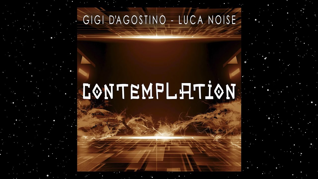 GIGI D'AGOSTINO & LUCA NOISE - CONTEMPLATION ( MEDITATION MIX )