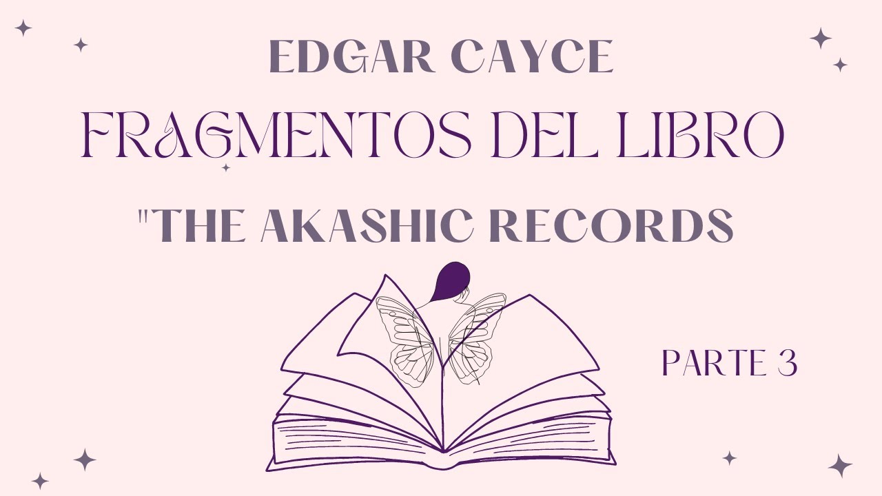 Registros Akásicos por Edgar Cayce, PARTE 3