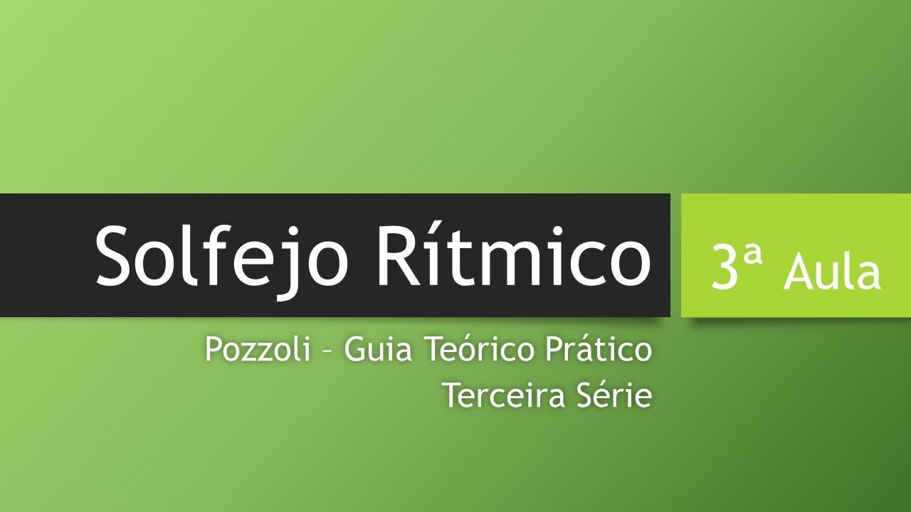 Solfejo Rítmico AULA 3 - Células Rítmicas e Pozzoli 3ª Série