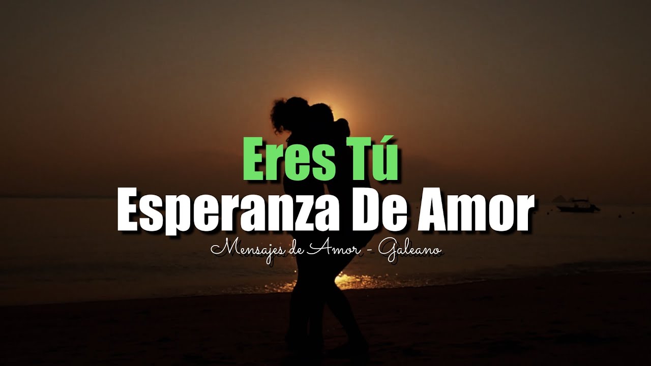 Eres Tú Mi ESPERANZA De Amor | Mensajes de Amor