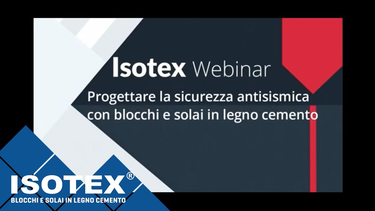 Webinar 16/06/20 - Progettare la sicurezza antisismica con blocchi e solai in legno cemento Isotex
