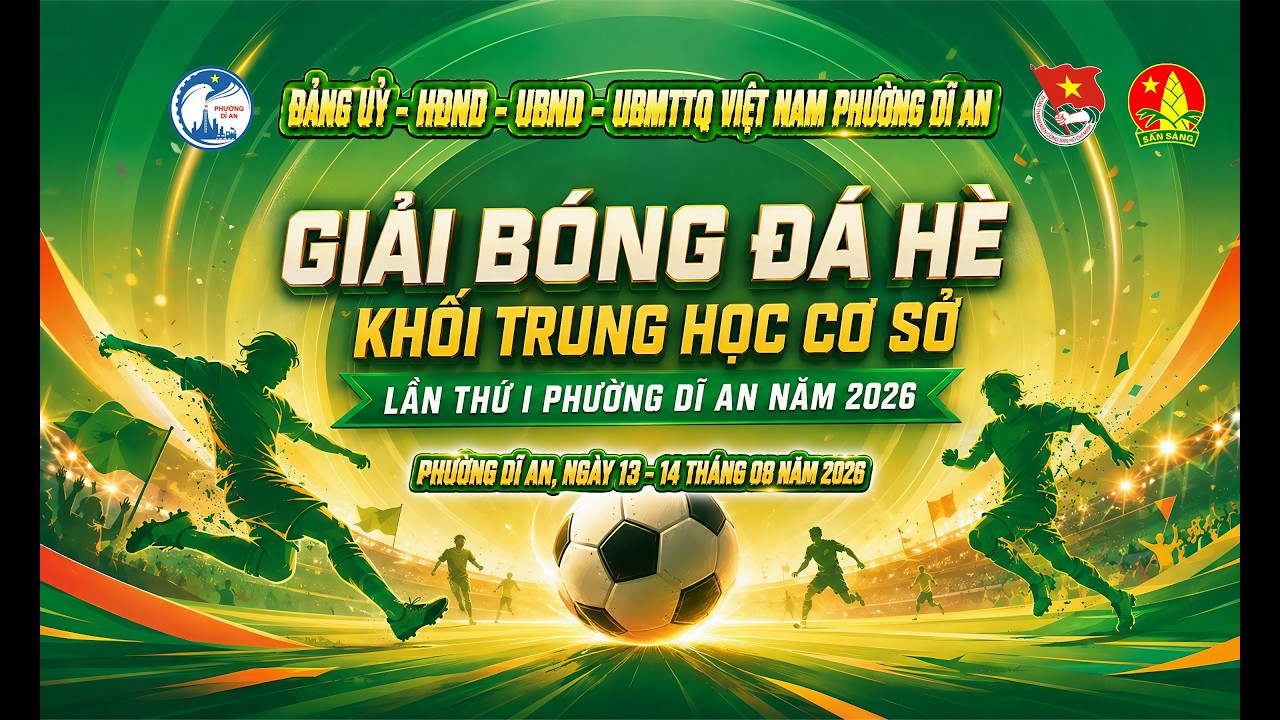 🛑 Giải B&oacute;ng Đ&aacute; H&egrave; - Khối Trung Học Cơ Sở Lần Thứ 1 Phường Dĩ An Năm 2026