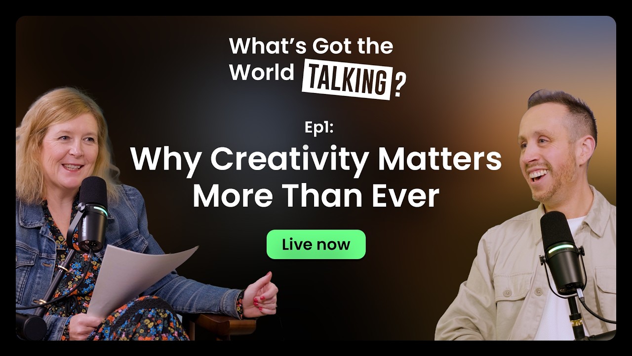 Ep1: Why Creativity Matters More Than Ever