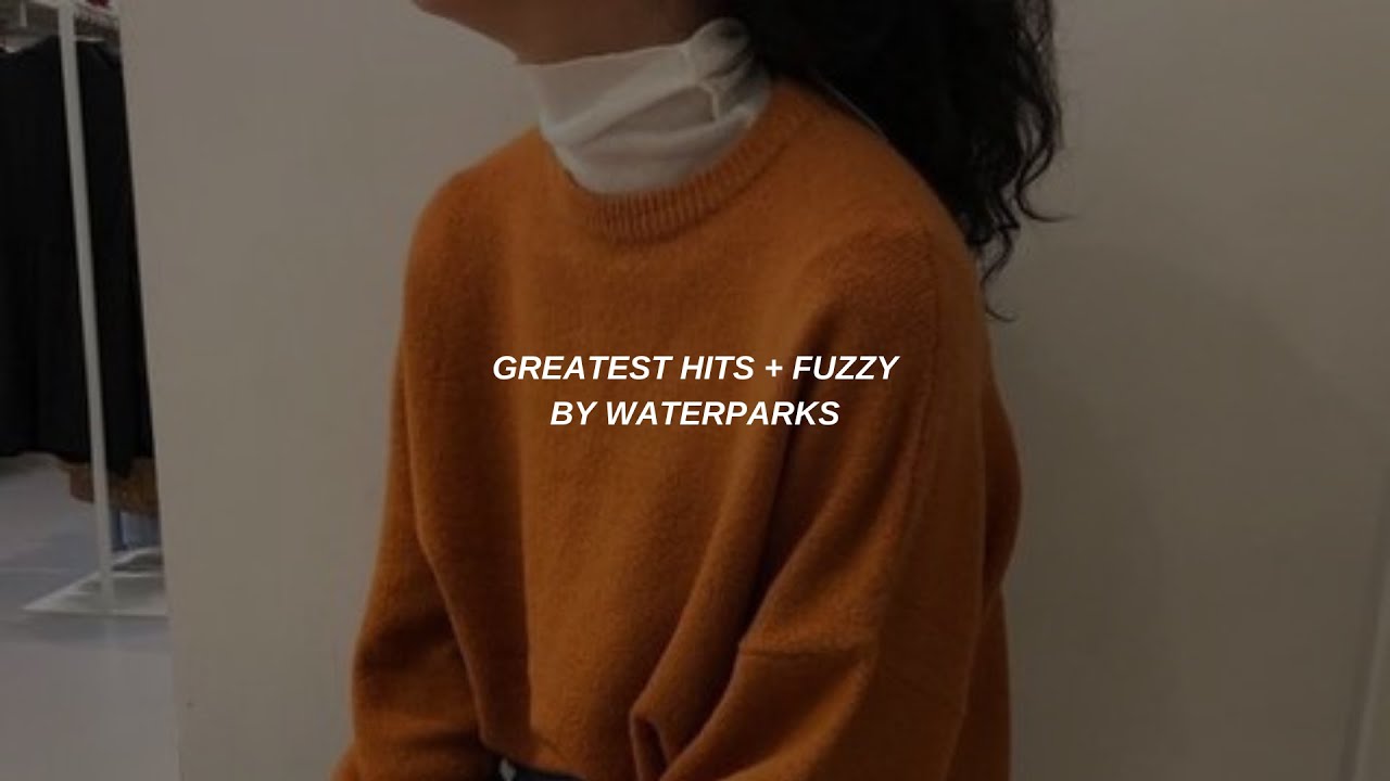 Greatest Hits & Fuzzy | Waterparks | Lyrics