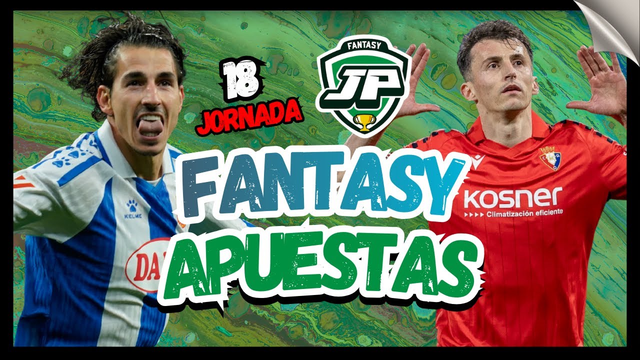 &iexcl;20 APUESTAS FANTASY SIN FALLO para la JORNADA 18! 🔥💣