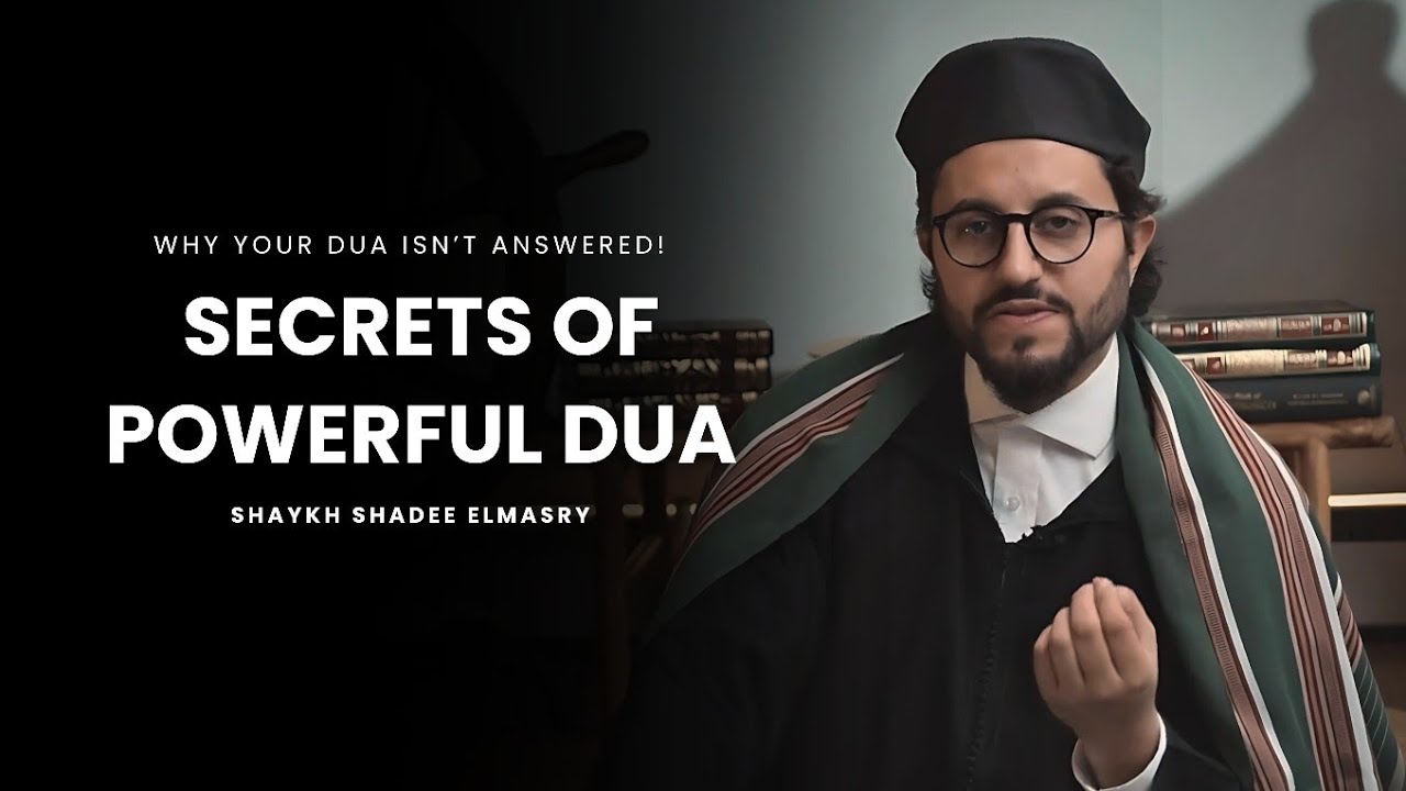 The Secrets of Making Powerful Dua -- Shaykh Shadee Elmasry