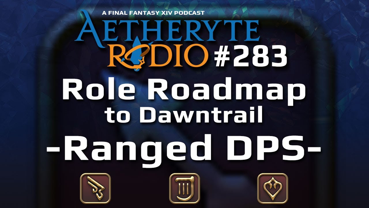 FFXIV Podcast Aetheryte Radio 283: Role Roadmap &ndash; Ranged DPS