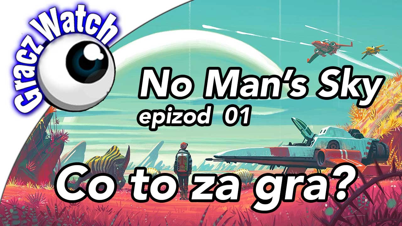 No Man's Sky - 01- Co to za gra? - GraczWatch