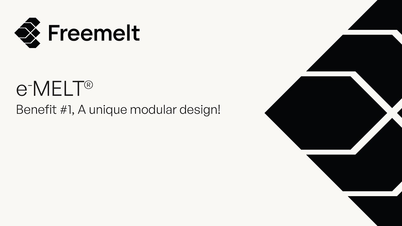 eMELT Benefit 1, A unique modular design