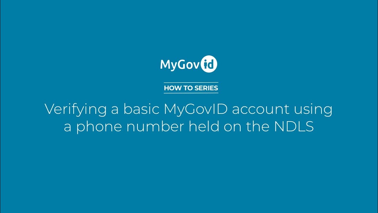 MyGovID How to Series - How to verify your MyGovID account using a phone number held by the NDLS.
