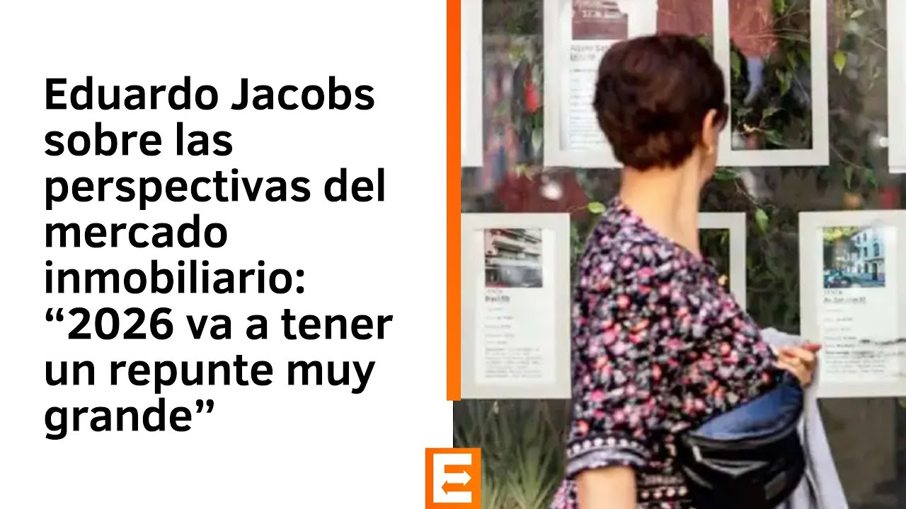 Jacobs sobre las perspectivas del mercado inmobiliario: “2026 va a tener un repunte muy grande”