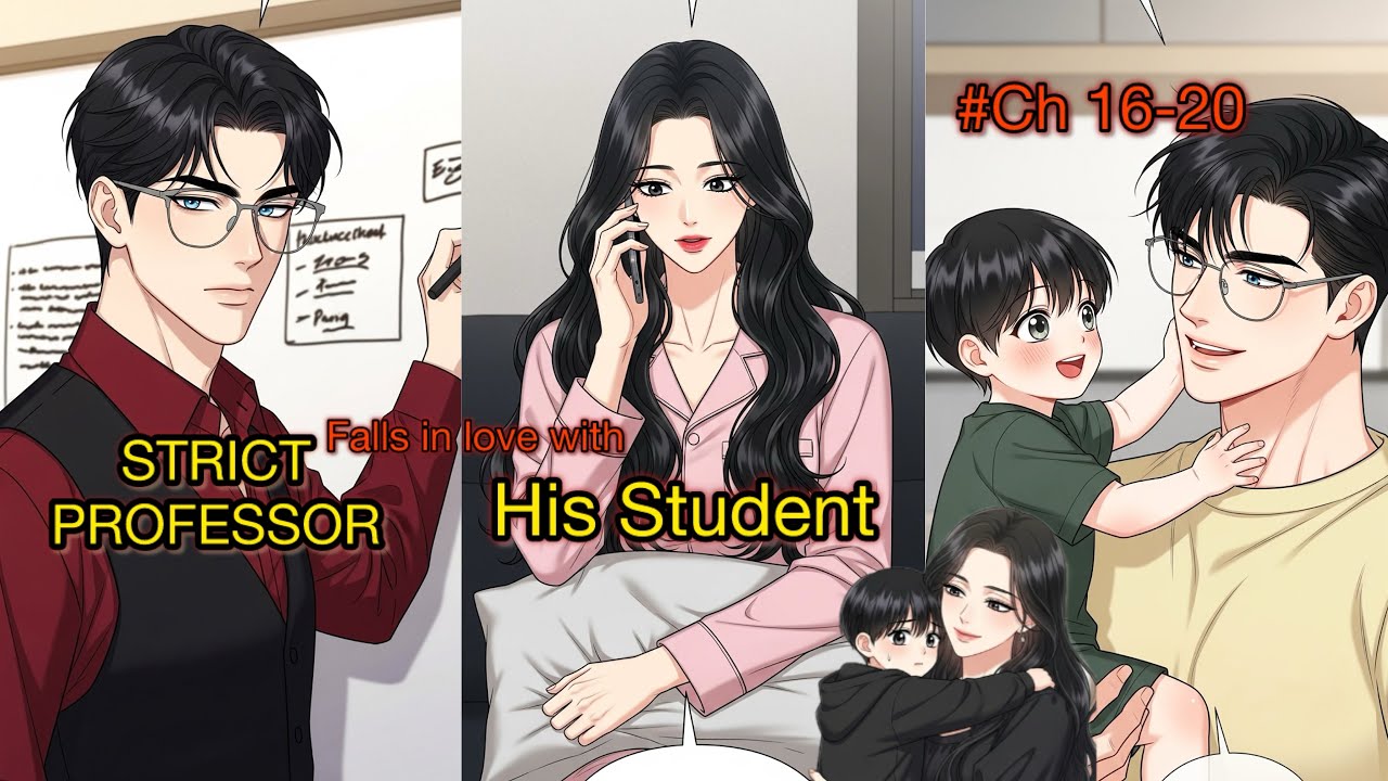STRICT professor Falls in love with his student who takes care of his nephew|Ch 16-20