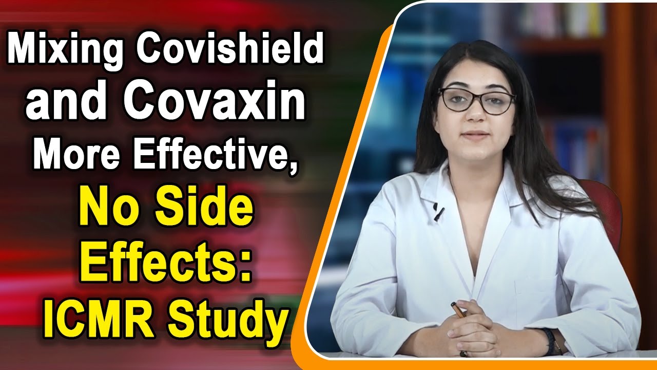 Mixing Covishield and Covaxin More Effective, No Side Effects: ICMR Study