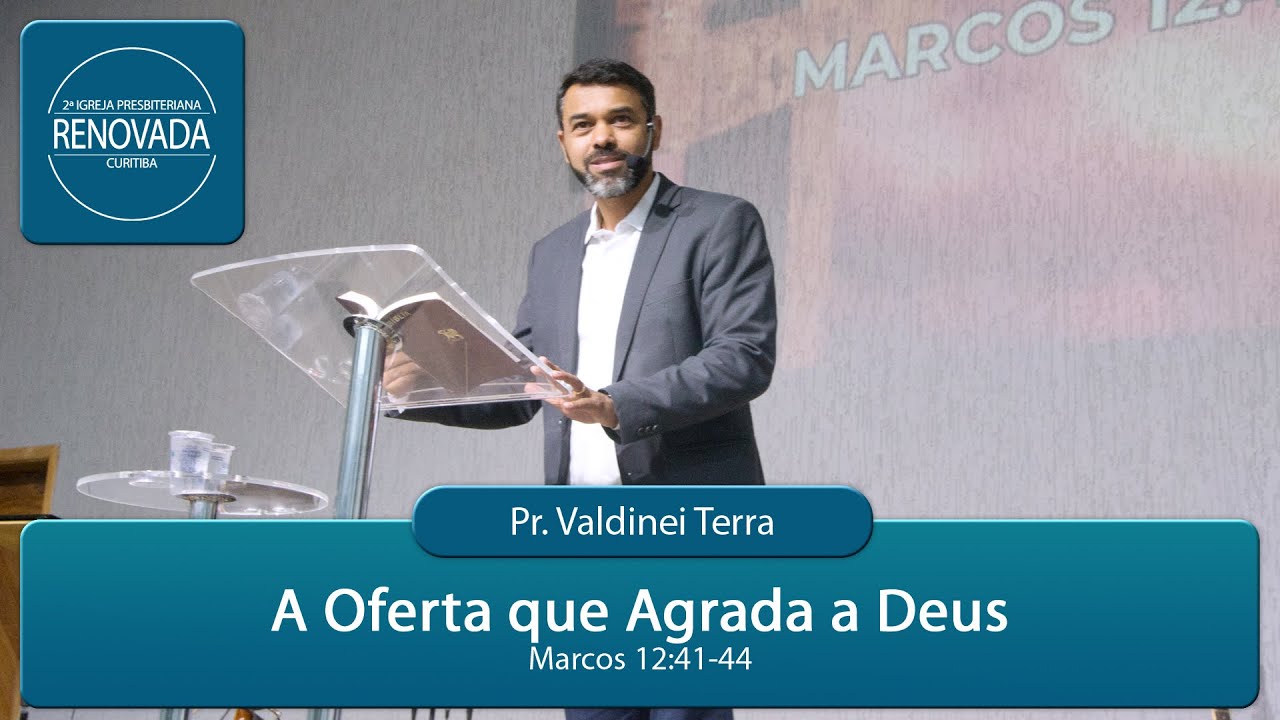 A Oferta que Agrada a Deus - Marcos 12:41-44 - Pr. Valdinei Terra