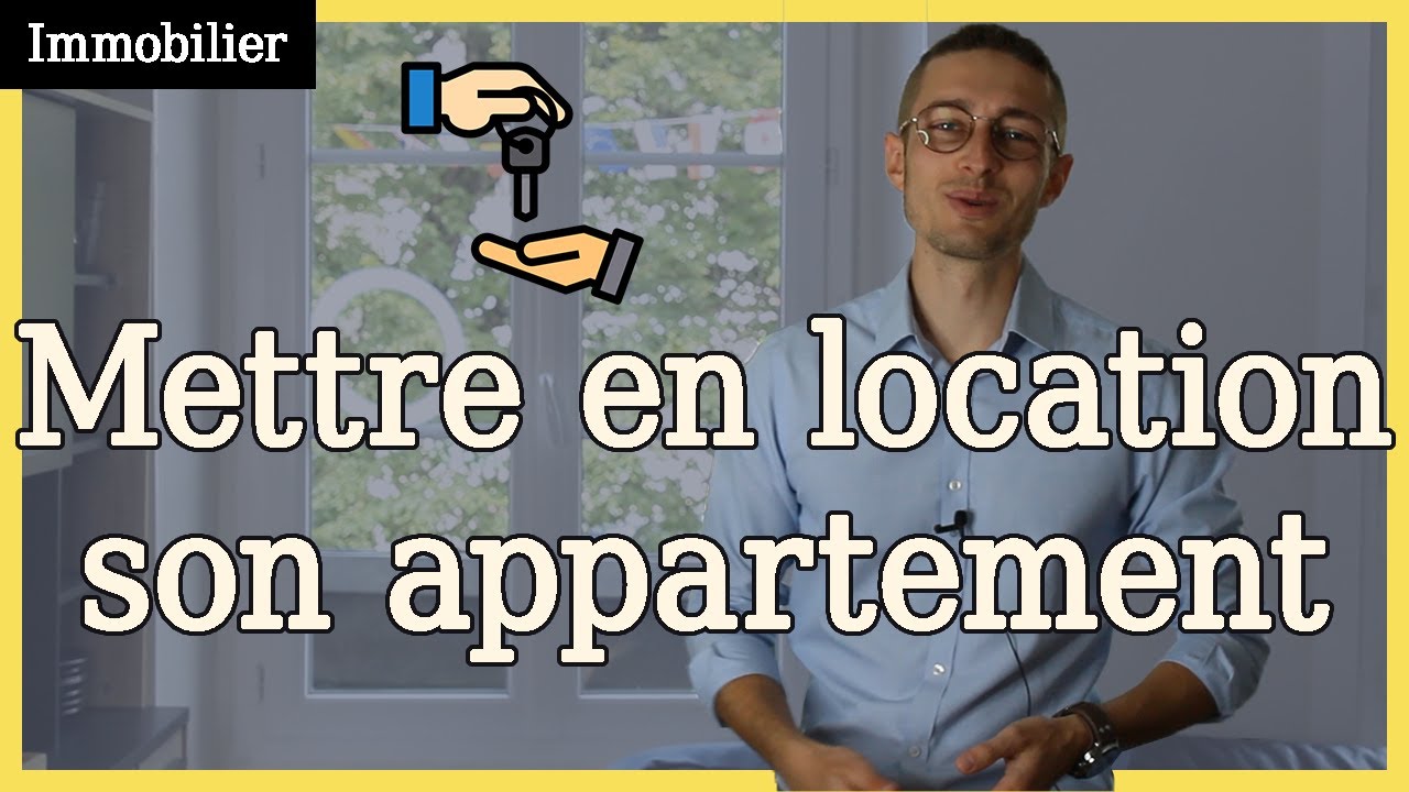 Comment mettre en location son appartement (ou sa maison)