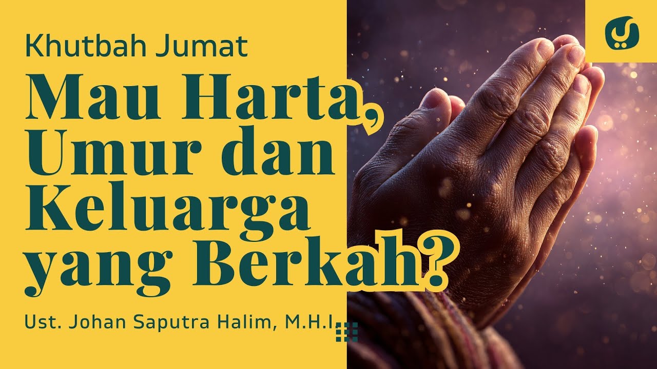 Mau Harta, Umur dan Keluarga yang Berkah? Ada di Sini! - Ustadz Johan Saputra Halim, M.H.I.